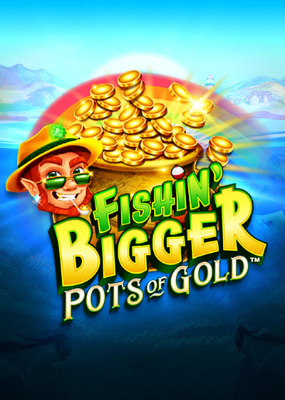 Fishin' BIGGER Pots Of Gold